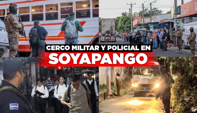 Bukele: “Soyapango está totalmente cercado” por 10,000 soldados y policías